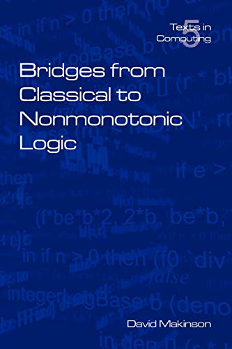 Bridges from Classical to Nonmonotonic Logic (Texts in Computing Vol.5 5)