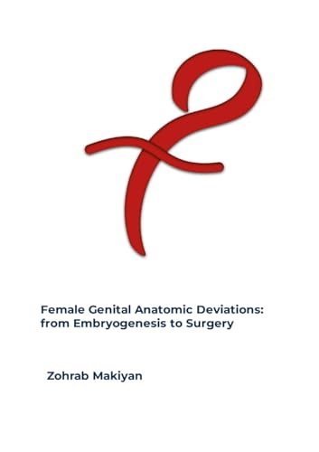 Female Genital Anatomic Deviations: from Embryogenesis to Surgery von Lulu.com