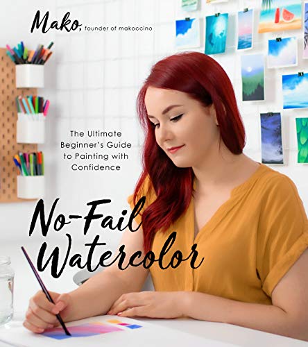 No-Fail Watercolor: The Ultimate Beginner’s Guide to Painting With Confidence