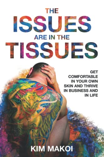 The Issues are in the Tissues: Get Comfortable in Your Own Skin and Thrive in Business and in Life von Independently published