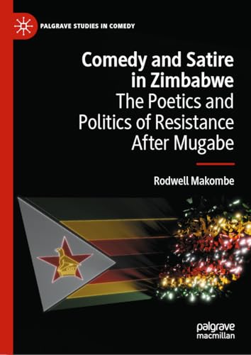 Comedy and Satire in Zimbabwe: The Poetics and Politics of Resistance After Mugabe (Palgrave Studies in Comedy) von Palgrave Macmillan