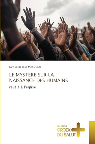 LE MYSTERE SUR LA NAISSANCE DES HUMAINS: révélé à l'église von Éditions Croix du Salut