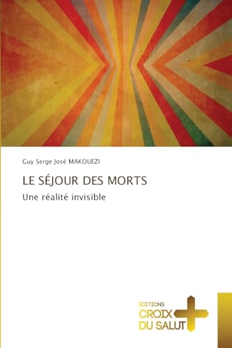 LE SÉJOUR DES MORTS: Une réalité invisible LE SÉJOUR DES MORTS: Une réalité invisible von Éditions Croix du Salut
