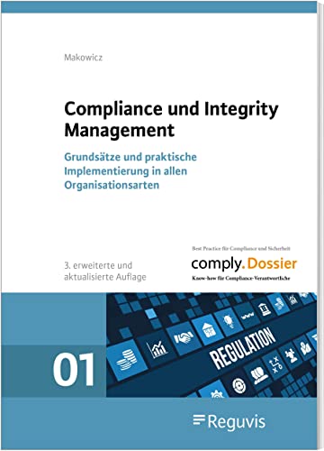 Compliance und Integrity Management: Grundsätze und praktische Implementierung in allen Organisationsarten von Reguvis Fachmedien