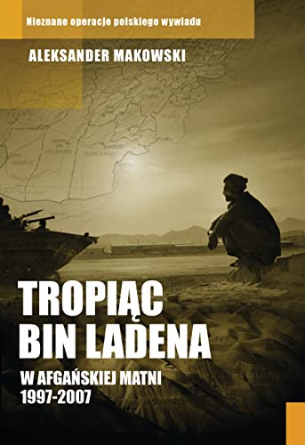 Tropiac Bin Ladena: W afgańskiej matni 1997-2007 (LITERATURA FAKTU)