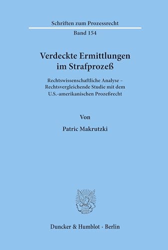 Verdeckte Ermittlungen im Strafprozeß. Rechtswissenschaftliche Analyse - Rechtsvergleichende Studie mit dem U.S.-amerikanischen Prozeßrecht. Mit Tab., Abb. (Schriften zum Prozessrecht; PR 154) von Duncker & Humblot GmbH