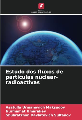 Estudo dos fluxos de partículas nuclear-radioactivas von Edições Nosso Conhecimento
