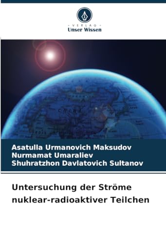 Untersuchung der Ströme nuklear-radioaktiver Teilchen von Verlag Unser Wissen