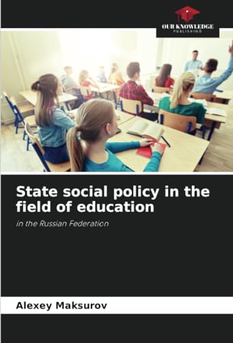State social policy in the field of education: in the Russian Federation von Our Knowledge Publishing