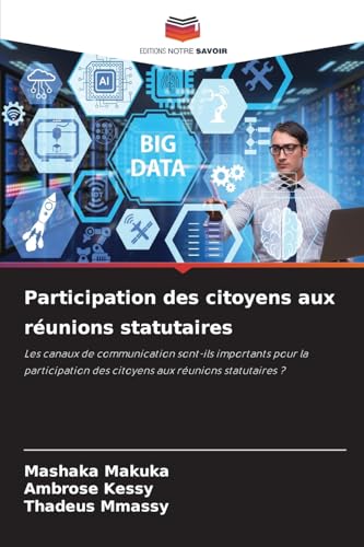 Participation des citoyens aux réunions statutaires: Les canaux de communication sont-ils importants pour la participation des citoyens aux réunions statutaires ? von Editions Notre Savoir