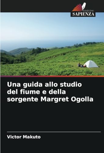 Una guida allo studio del fiume e della sorgente Margret Ogolla von Edizioni Sapienza