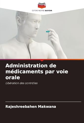 Administration de médicaments par voie orale: Libération des contrôles von Editions Notre Savoir