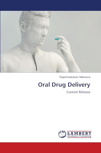 Oral Drug Delivery: Control Release von LAP LAMBERT Academic Publishing