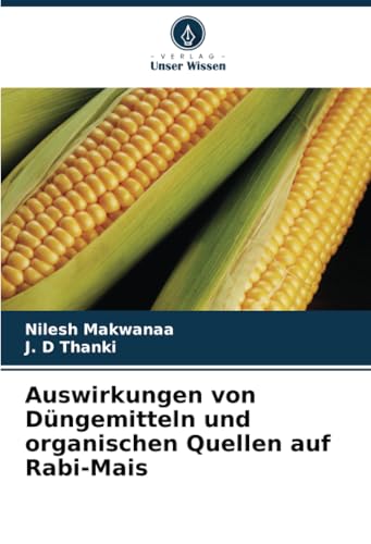Auswirkungen von Düngemitteln und organischen Quellen auf Rabi-Mais von Verlag Unser Wissen