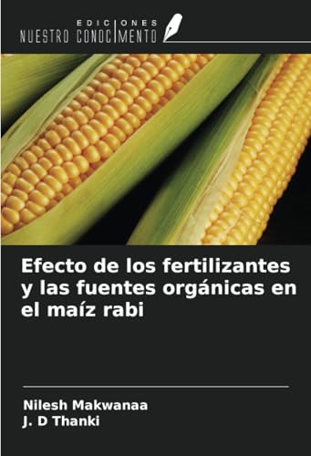 Efecto de los fertilizantes y las fuentes orgánicas en el maíz rabi von Ediciones Nuestro Conocimiento