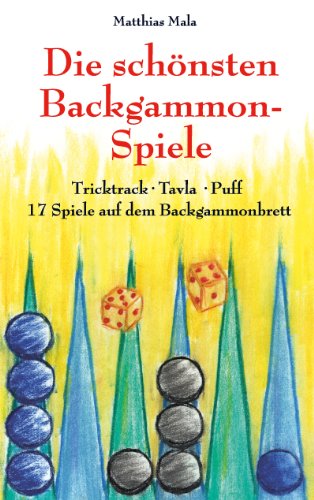 Die schönsten Backgammon-Spiele: Tricktrack, Tavla, Puff - 17 Spiele auf dem Backgammonbrett Die schönsten Backgammon-Spiele: Tricktrack, Tavla, Puff - 17 Spiele auf dem Backgammonbrett