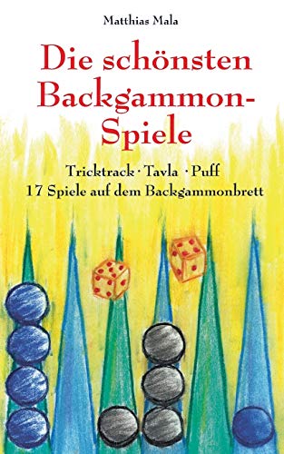 Die schönsten Backgammon-Spiele: Tricktrack, Tavla, Puff - 17 Spiele auf dem Backgammonbrett von Books on Demand