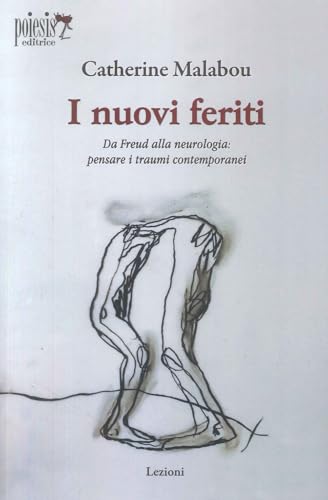 I nuovi feriti. Da Freud alla neurologia: pensare i traumi contemporanei (Lezioni) von Poiesis (Alberobello)