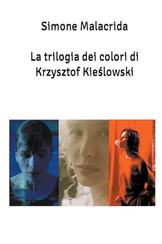 La trilogia dei colori di Krzysztof Kie¿lowski von Simone Malacrida
