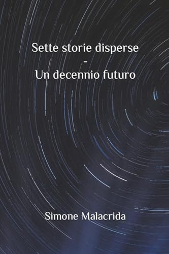 Sette storie disperse - Un decennio futuro von Simone Malacrida