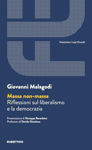 Massa non massa. Riflessioni sul liberalismo e la democrazia (Fondazione Luigi Einaudi)