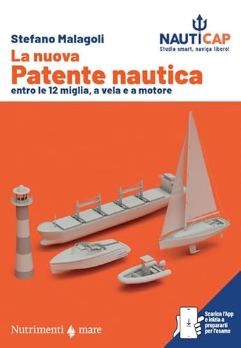La nuova patente nautica entro le 12 miglia, a vela e a motore. Nauticap: testo e app gratuita con quiz ministeriali e simulazioni d’esame, espandibile con contenuti premium (Transiti Blu. Tecnica)