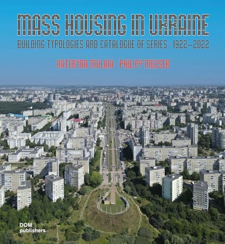 Mass Housing in Ukraine: Building Typologies and Catalogue of Series 1922–2022 von DOM publishers