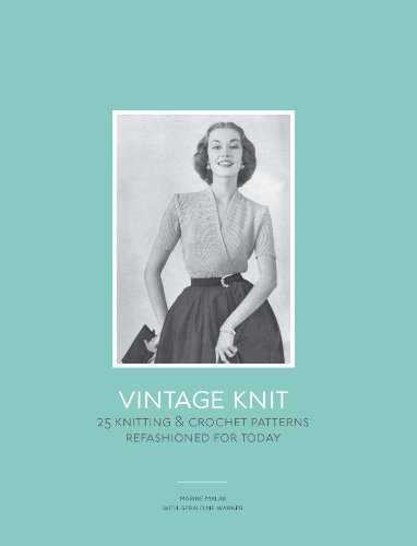 Vintage Knit: 25 Knitting and Crochet Patterns Refashioned for Today