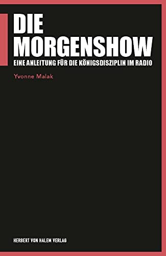 Die Morgenshow: Eine Anleitung für die Königsdisziplin im Radio (Praktischer Journalismus)