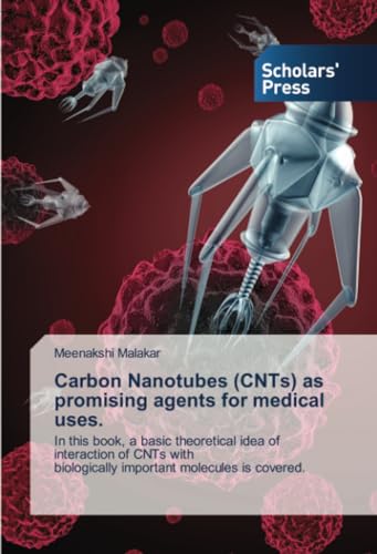 Carbon Nanotubes (CNTs) as promising agents for medical uses.: In this book, a basic theoretical idea of interaction of CNTs withbiologically important molecules is covered.