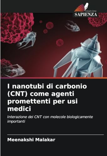 I nanotubi di carbonio (CNT) come agenti promettenti per usi medici: Interazione dei CNT con molecole biologicamente importanti von Edizioni Sapienza