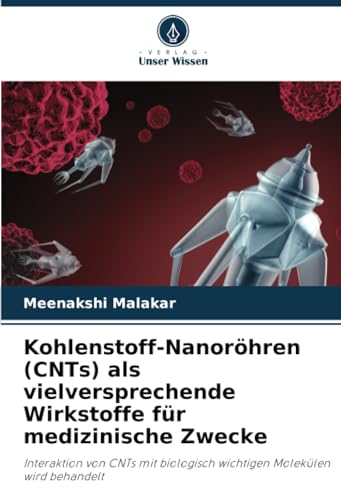 Kohlenstoff-Nanoröhren (CNTs) als vielversprechende Wirkstoffe für medizinische Zwecke: Interaktion von CNTs mit biologisch wichtigen Molekülen wird behandelt von Verlag Unser Wissen