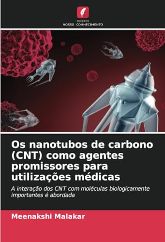 Os nanotubos de carbono (CNT) como agentes promissores para utilizações médicas: A interação dos CNT com moléculas biologicamente importantes é abordada von Edições Nosso Conhecimento