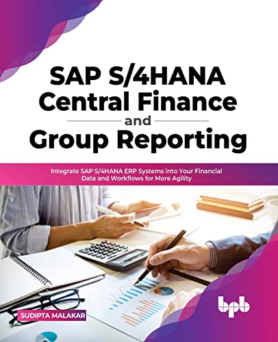 SAP S/4HANA Central Finance and Group Reporting: Integrate SAP S/4HANA ERP Systems into Your Financial Data and Workflows for More Agility (English Edition) von BPB Publications