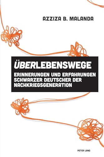ÜberLebenswege: Erinnerungen und Erfahrungen Schwarzer Deutscher der Nachkriegsgeneration (Imagining Black Europe, Band 4) von Peter Lang