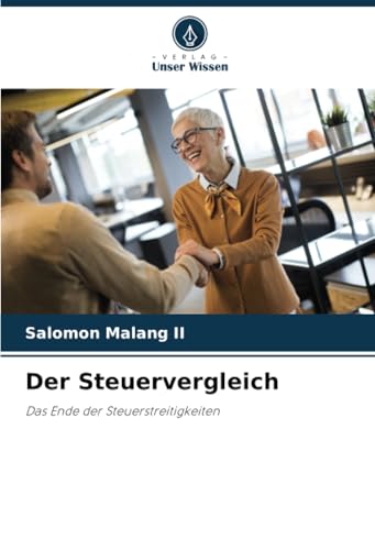 Der Steuervergleich: Das Ende der Steuerstreitigkeiten von Verlag Unser Wissen