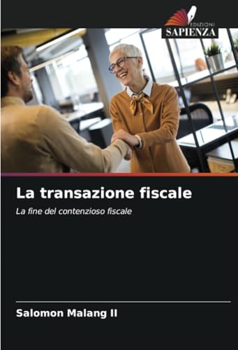 La transazione fiscale: La fine del contenzioso fiscale von Edizioni Sapienza