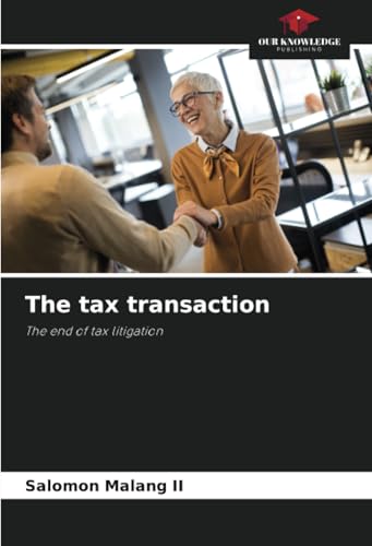 The tax transaction: The end of tax litigation von Our Knowledge Publishing