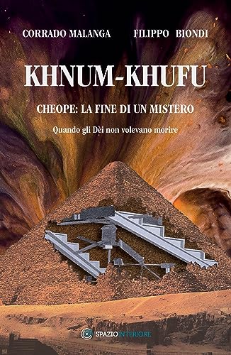 Khnum-Khufu. Cheope: la fine di un mistero. Quando gli Dèi non volevano morire. Ediz. illustrata (Nonordinari) Khnum-Khufu. Cheope: la fine di un mistero. Quando gli Dèi non volevano morire. Ediz. illustrata (Nonordinari)