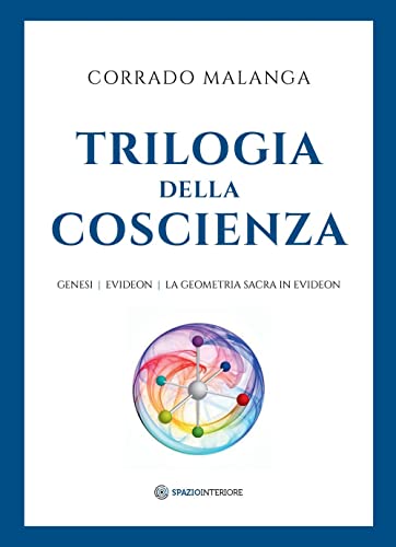 Trilogia della Coscienza. Genesi-Evideon-La geometria sacra in Evideon (Portali) Trilogia della Coscienza. Genesi-Evideon-La geometria sacra in Evideon (Portali)