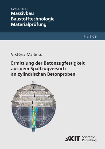 Ermittlung der Betonzugfestigkeit aus dem Spaltzugversuch an zylindrischen Betonproben: Diss. von KIT Scientific Publishing