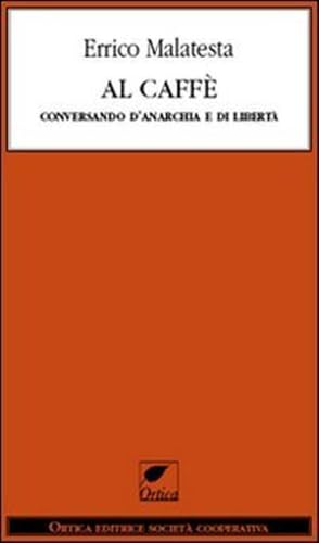 Al caffè. Conversando d'anarchia e di libertà (Le erbacce)