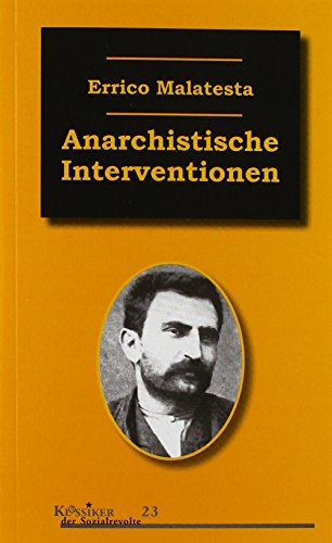 Anarchistische Interventionen: Ausgewählte Schriften (1892–1931) (Klassiker der Sozialrevolte)