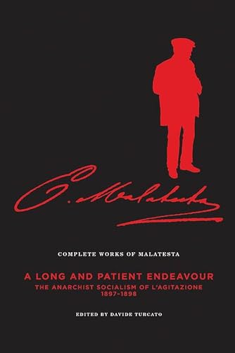 Complete Works of Malatesta: A Long and Patient Work: the Anarchist Socialism of L'agitazione, 1897-1898: A Long and Patient Work: The Anarchist Socialism of l'Agitazione, 1897-98