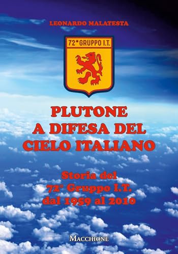 Plutone a difesa del cielo italiano. Storia del 72° gruppo i.t. Dal 1959 al 2010 Plutone a difesa del cielo italiano. Storia del 72° gruppo i.t. Dal 1959 al 2010 von Macchione Editore