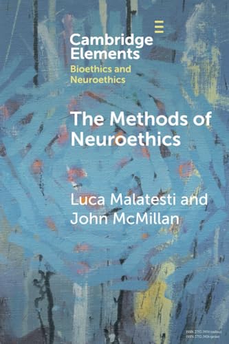 The Methods of Neuroethics (Elements in Bioethics and Neuroethics) von Cambridge University Press