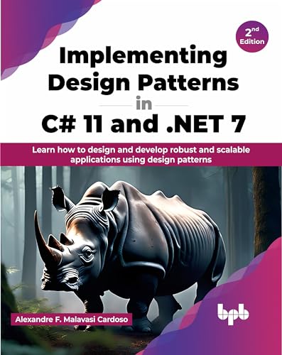 Implementing Design Patterns in C# 11 and .NET 7: Learn how to design and develop robust and scalable applications using design patterns - 2nd Edition von BPB Publications