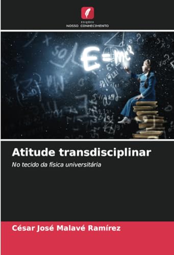Atitude transdisciplinar: No tecido da física universitária von Edições Nosso Conhecimento