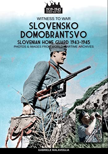 Slovensko Domobrantsvo (Slovenian home Guard 1943-1945) (Witness to War, Band 44)