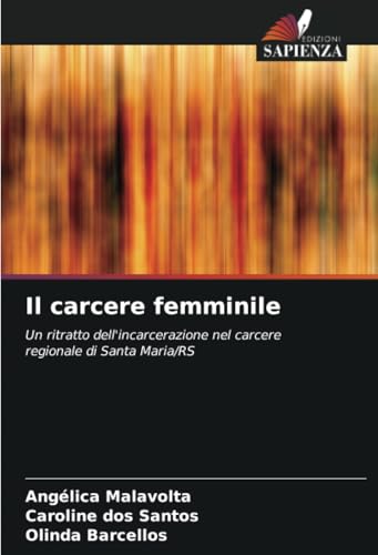 Il carcere femminile: Un ritratto dell'incarcerazione nel carcere regionale di Santa Maria/RS von Edizioni Sapienza
